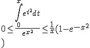0 \le \frac{\int_0^{x} e^{t^{2}} dt}{e^{x^{2}}} \le \frac{1}{x}(1-e^{-x^{2}}
 \\ )